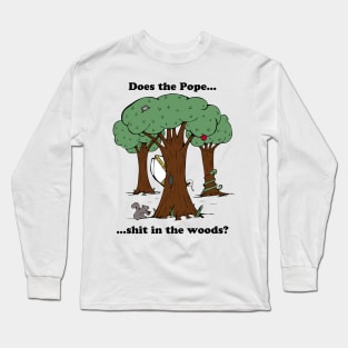 Does the Pope Sh*t in the woods? Long Sleeve T-Shirt